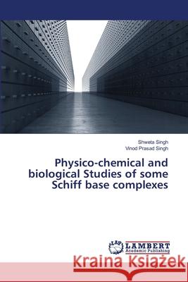 Physico-chemical and biological Studies of some Schiff base complexes Singh, Shweta 9783844301717