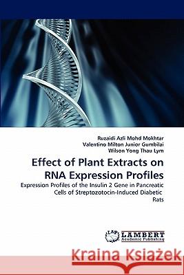 Effect of Plant Extracts on RNA Expression Profiles Ruzaidi Azli Mohd Mokhtar, Valentino Milton Junior Gumbilai, Wilson Yong Thau Lym 9783844301724