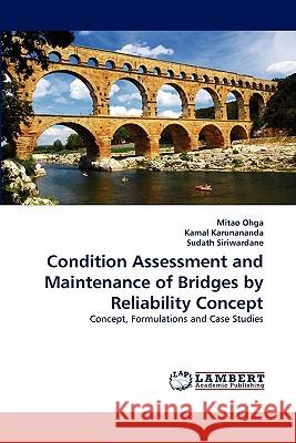 Condition Assessment and Maintenance of Bridges by Reliability Concept Mitao Ohga, Kamal Karunananda, Sudath Siriwardane 9783844302264