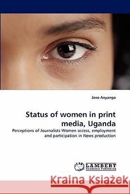 Status of women in print media, Uganda Anyango, Jane 9783844302493 LAP Lambert Academic Publishing AG & Co KG