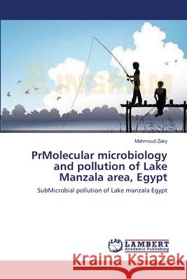 PrMolecular microbiology and pollution of Lake Manzala area, Egypt Zaky, Mahmoud 9783844302844