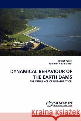 Dynamical Behaviour of the Earth Dams Yousef Parish, Fahimeh Najaei Abadi 9783844303049 LAP Lambert Academic Publishing