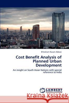 Cost Benefit Analysis of Planned Urban Development Abbasi Ehtesham Husain 9783844303100 LAP Lambert Academic Publishing