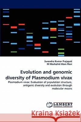 Evolution and Genomic Diversity of Plasmodium Vivax Surendra Kumar Prajapati, M Moshahid Alam Rizvi 9783844303186 LAP Lambert Academic Publishing