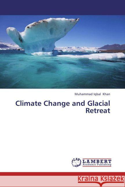 Climate Change and Glacial Retreat Khan, Muhammad Iqbal 9783844303377