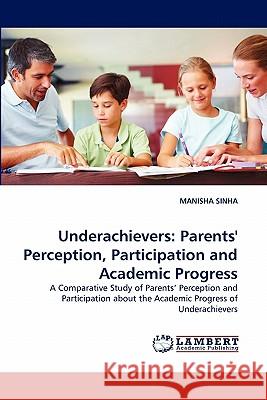 Underachievers: Parents' Perception, Participation and Academic Progress Sinha, Manisha 9783844303810