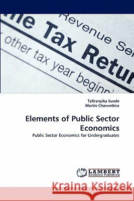 Elements of Public Sector Economics Tafirenyika Sunde, Martin Charumbira 9783844303858