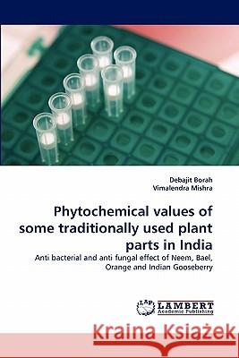 Phytochemical values of some traditionally used plant parts in India Debajit Borah, Vimalendra Mishra 9783844303872