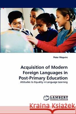 Acquisition of Modern Foreign Languages in Post-Primary Education Peter Maguire 9783844303957