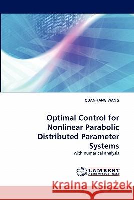 Optimal Control for Nonlinear Parabolic Distributed Parameter Systems Quan-Fang Wang 9783844303964