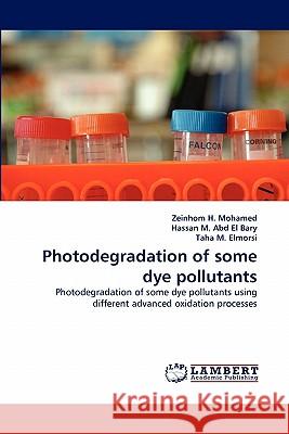 Photodegradation of some dye pollutants H. Mohamed, Zeinhom 9783844304015 LAP Lambert Academic Publishing AG & Co KG