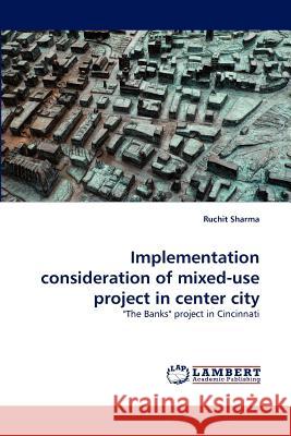 Implementation Consideration of Mixed-Use Project in Center City Ruchit Sharma 9783844304213 LAP Lambert Academic Publishing