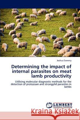 Determining the Impact of Internal Parasites on Meat Lamb Productivity Joshua Sweeny 9783844304404 LAP Lambert Academic Publishing