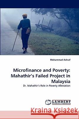 Microfinance and Poverty: Mahathir's Failed Project in Malaysia Ashraf, Mohammad 9783844304503