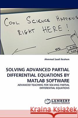 Solving Advanced Partial Differential Equations by MATLAB Software Ahmmed Saadi Ibrahem 9783844304855 LAP Lambert Academic Publishing