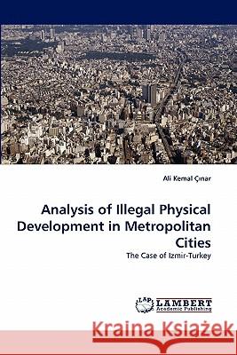 Analysis of Illegal Physical Development in Metropolitan Cities Ali Kemal Nar, Ali Kemal C Nar 9783844305012 LAP Lambert Academic Publishing