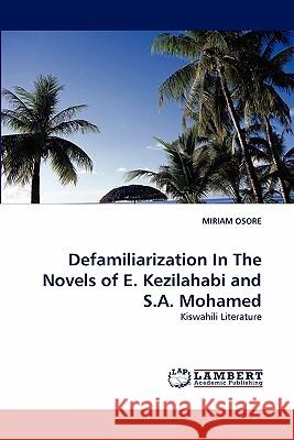 Defamiliarization in the Novels of E. Kezilahabi and S.A. Mohamed Miriam Osore 9783844305425