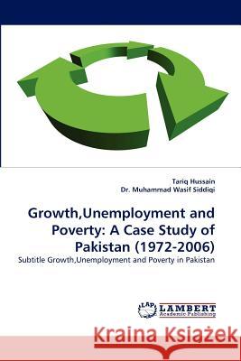 Growth, Unemployment and Poverty: A Case Study of Pakistan (1972-2006) Hussain, Tariq 9783844305579