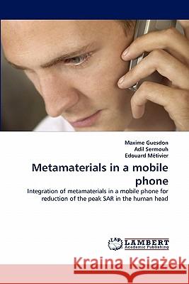 Metamaterials in a Mobile Phone Maxime Guesdon, Adil Sermouh, Edouard M Tivier 9783844306071 LAP Lambert Academic Publishing