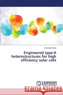 Engineered Type-II Heterostru Ctures for High Efficiency Solar Cells Hwang Jinyoung 9783844306149
