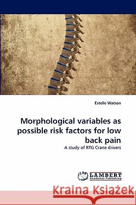 Morphological Variables as Possible Risk Factors for Low Back Pain Estelle Watson 9783844306217
