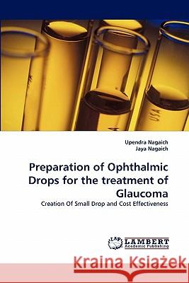 Preparation of Ophthalmic Drops for the treatment of Glaucoma Nagaich, Upendra 9783844306354