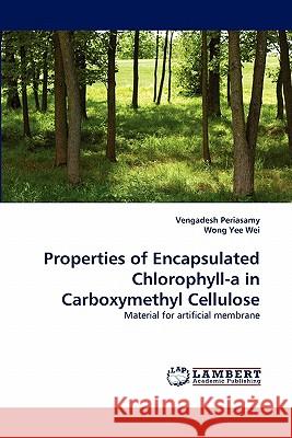 Properties of Encapsulated Chlorophyll-a in Carboxymethyl Cellulose Vengadesh Periasamy, Wong Yee Wei 9783844306392 LAP Lambert Academic Publishing