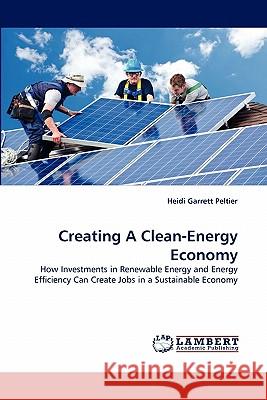 Creating A Clean-Energy Economy Garrett Peltier, Heidi 9783844306453