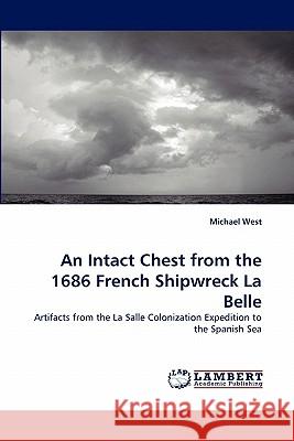 An Intact Chest from the 1686 French Shipwreck La Belle Michael West 9783844306507 LAP Lambert Academic Publishing
