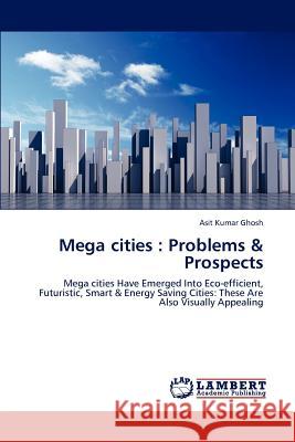 Mega cities: Problems & Prospects Asit Kumar Ghosh 9783844306583