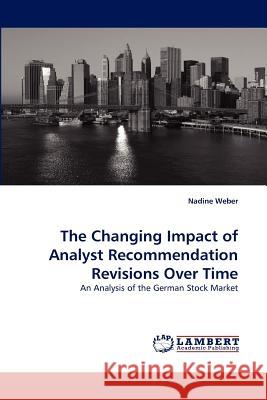 The Changing Impact of Analyst Recommendation Revisions Over Time Nadine Weber 9783844306927 LAP Lambert Academic Publishing