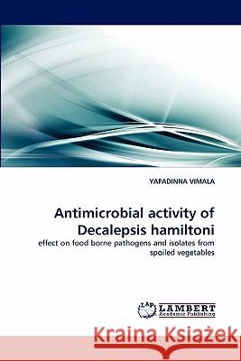 Antimicrobial activity of Decalepsis hamiltoni Yapadinna Vimala 9783844307016 LAP Lambert Academic Publishing
