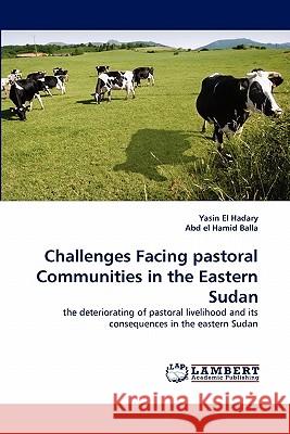Challenges Facing pastoral Communities in the Eastern Sudan Yasin El Hadary, Abd El Hamid Balla 9783844307474 LAP Lambert Academic Publishing