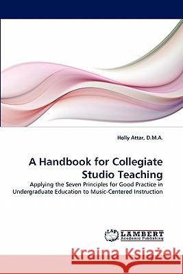 A Handbook for Collegiate Studio Teaching D M a Holly Attar 9783844307726 LAP Lambert Academic Publishing