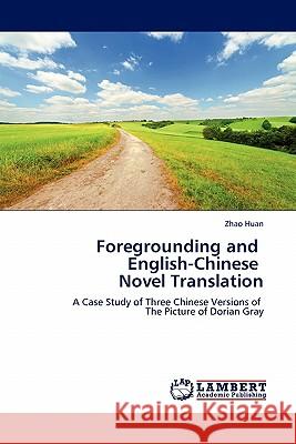 Foregrounding and English-Chinese Novel Translation Zhao Huan 9783844307771 LAP Lambert Academic Publishing