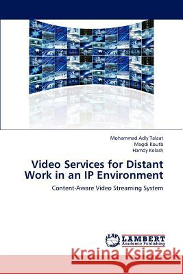 Video Services for Distant Work in an IP Environment Mohammad Adly Talaat, Magdi Koutb, Hamdy Kelash 9783844307924