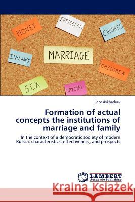 Formation of actual concepts the institutions of marriage and family Avkhadeev, Igor 9783844308419 LAP Lambert Academic Publishing