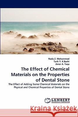 The Effect of Chemical Materials on the Properties of Dental Stone Nada Z Mohammed, Tarik Y K Bashi, Amer A Taqa 9783844308662 LAP Lambert Academic Publishing