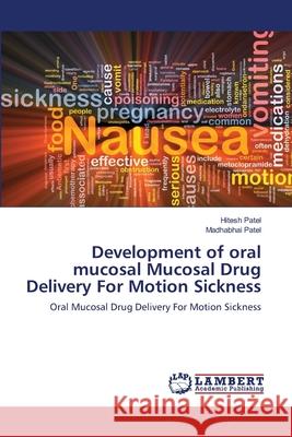 Development of oral mucosal Mucosal Drug Delivery For Motion Sickness Hitesh Patel, Madhabhai Patel 9783844308808