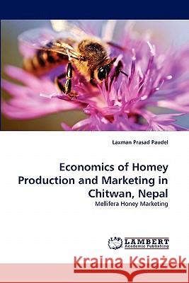 Economics of Homey Production and Marketing in Chitwan, Nepal Laxman Prasad Paudel 9783844308891