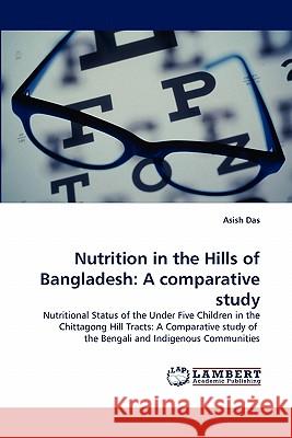 Nutrition in the Hills of Bangladesh: A comparative study Das, Asish 9783844309072