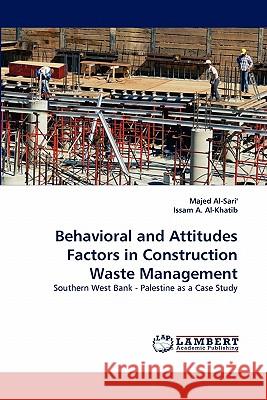 Behavioral and Attitudes Factors in Construction Waste Management Majed Al-Sari', Issam A Al-Khatib 9783844309089 LAP Lambert Academic Publishing