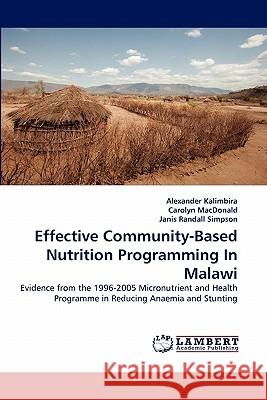 Effective Community-Based Nutrition Programming In Malawi Alexander Kalimbira, Carolyn MacDonald (University of Nebraska Lincoln), Janis Randall Simpson 9783844309935 LAP Lambert Academic Publishing