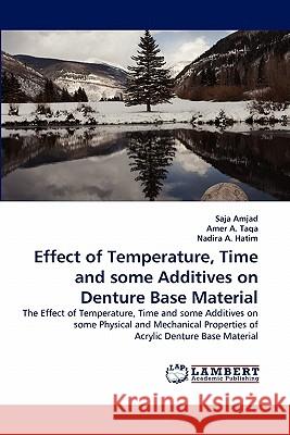 Effect of Temperature, Time and some Additives on Denture Base Material Saja Amjad, Amer A Taqa, Nadira A Hatim 9783844310085 LAP Lambert Academic Publishing