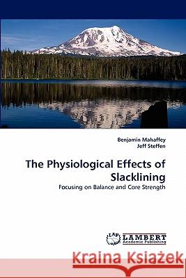The Physiological Effects of Slacklining Benjamin Mahaffey, Jeff Steffen 9783844310115