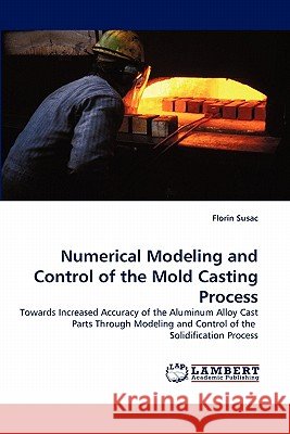 Numerical Modeling and Control of the Mold Casting Process Florin Susac 9783844310191 LAP Lambert Academic Publishing