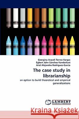 The case study in librarianship Torres-Vargas, Georgina Araceli 9783844310405