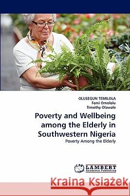 Poverty and Wellbeing among the Elderly in Southwestern Nigeria Temilola, Olusegun 9783844310825 LAP Lambert Academic Publishing AG & Co KG