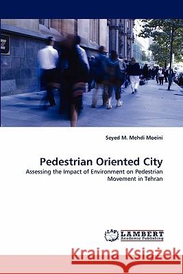 Pedestrian Oriented City Seyed M Mehdi Moeini 9783844310832 LAP Lambert Academic Publishing