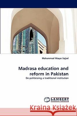 Madrasa Education and Reform in Pakistan Mohammad Waqas Sajjad 9783844311150